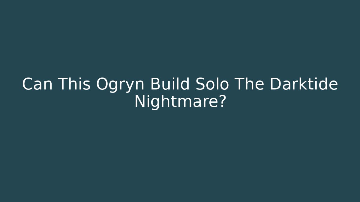 Can This Ogryn Build Solo The Darktide Nightmare?