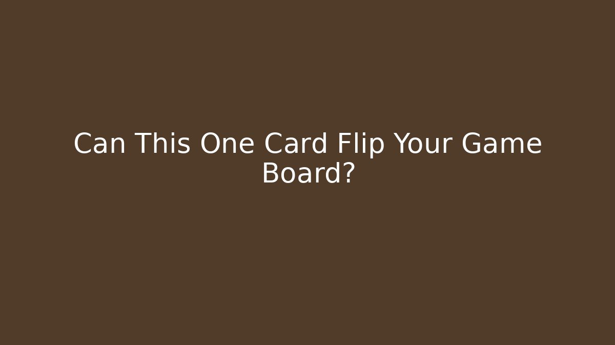 Can This One Card Flip Your Game Board? - Critter Realm