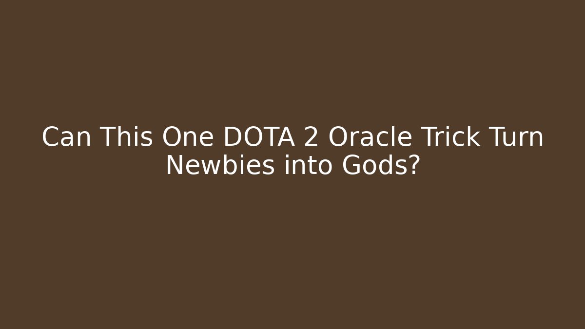 Can This One DOTA 2 Oracle Trick Turn Newbies into Gods?