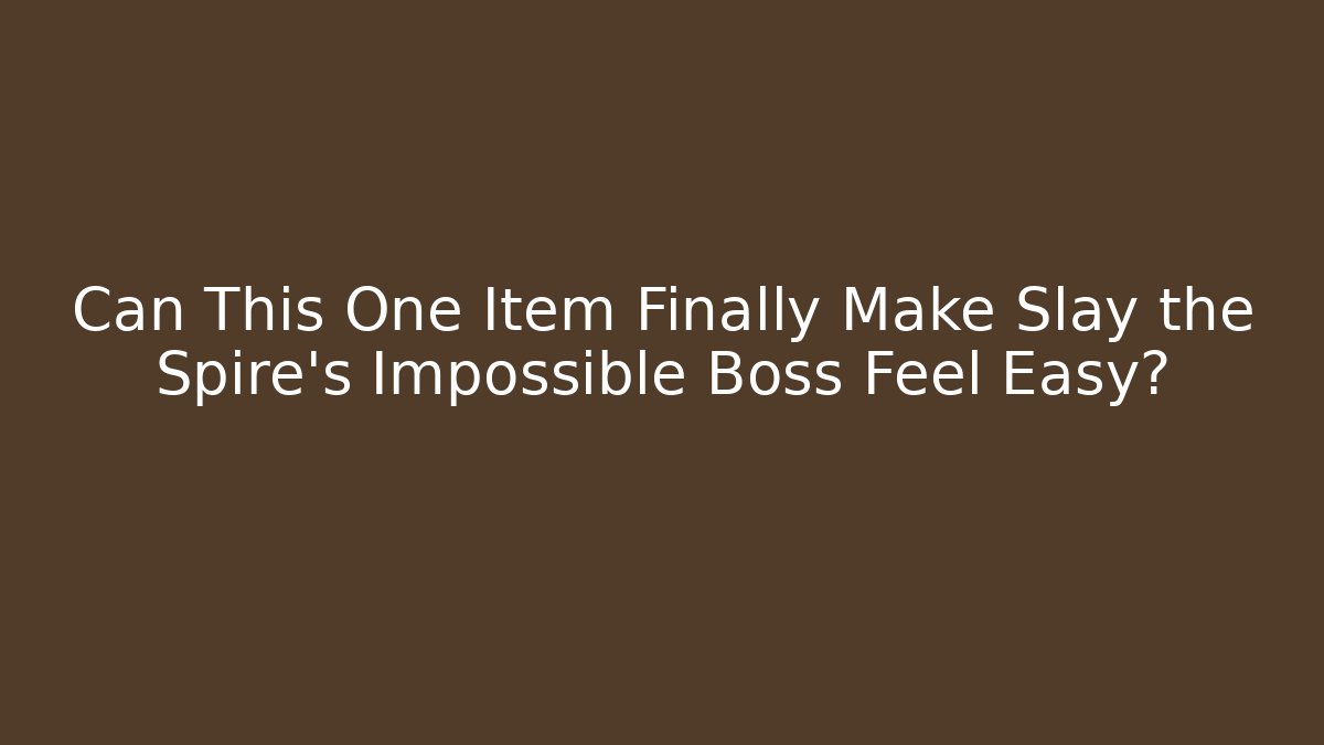 Can This One Item Finally Make Slay the Spire's Impossible Boss Feel Easy?