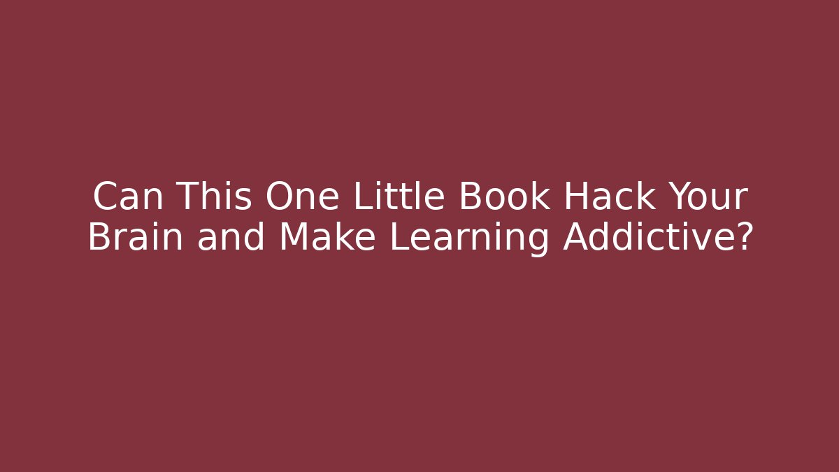 Can This One Little Book Hack Your Brain and Make Learning Addictive? - Critter Realm