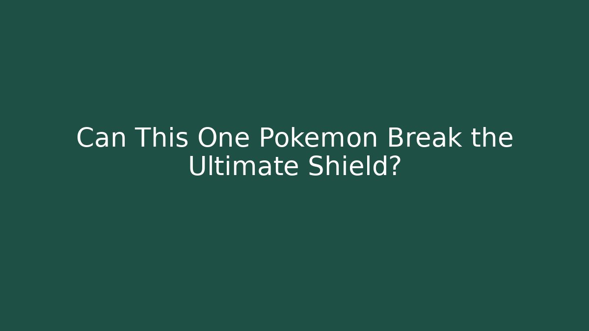 Can This One Pokémon Break the Ultimate Shield?