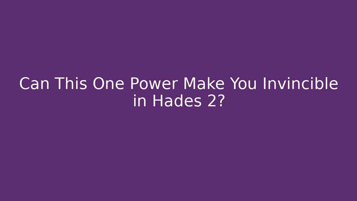 Can This One Power Make You Invincible in Hades 2?