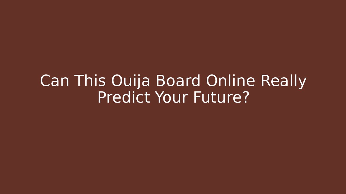 Can This Ouija Board Online Really Predict Your Future? - Critter Realm