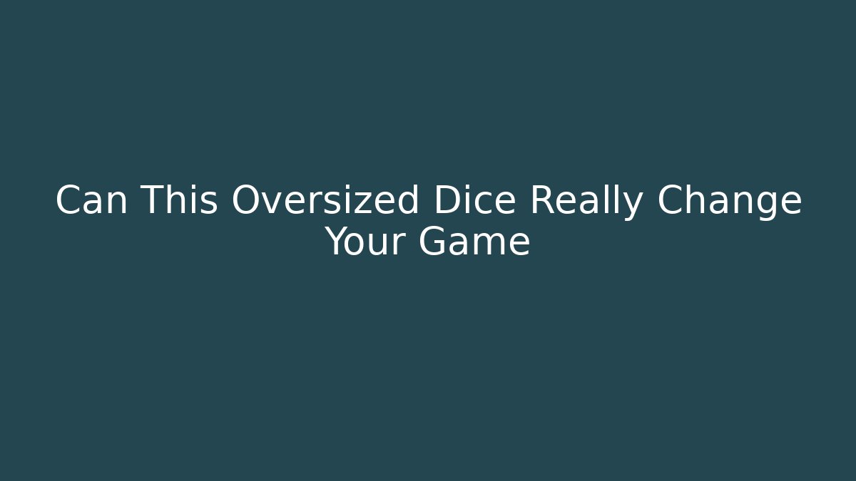 Can This Oversized Dice Really Change Your Game