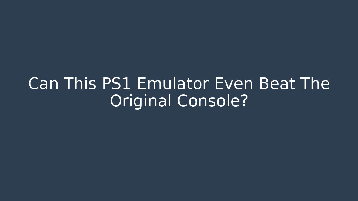 Can This PS1 Emulator Even Beat The Original Console?