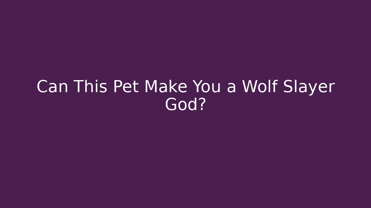 Can This Pet Make You a Wolf Slayer God?