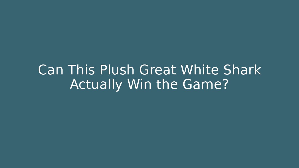 Can This Plush Great White Shark Actually Win the Game?