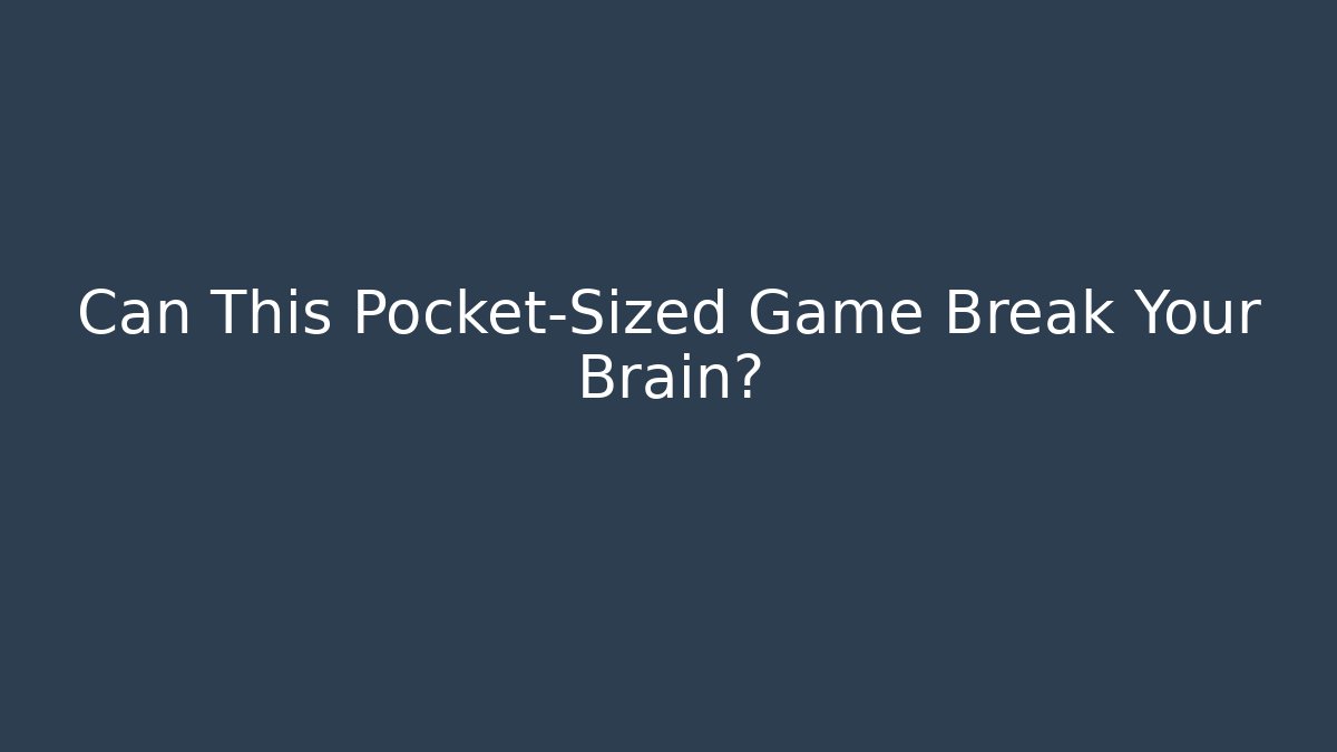 Can This Pocket-Sized Game Break Your Brain?