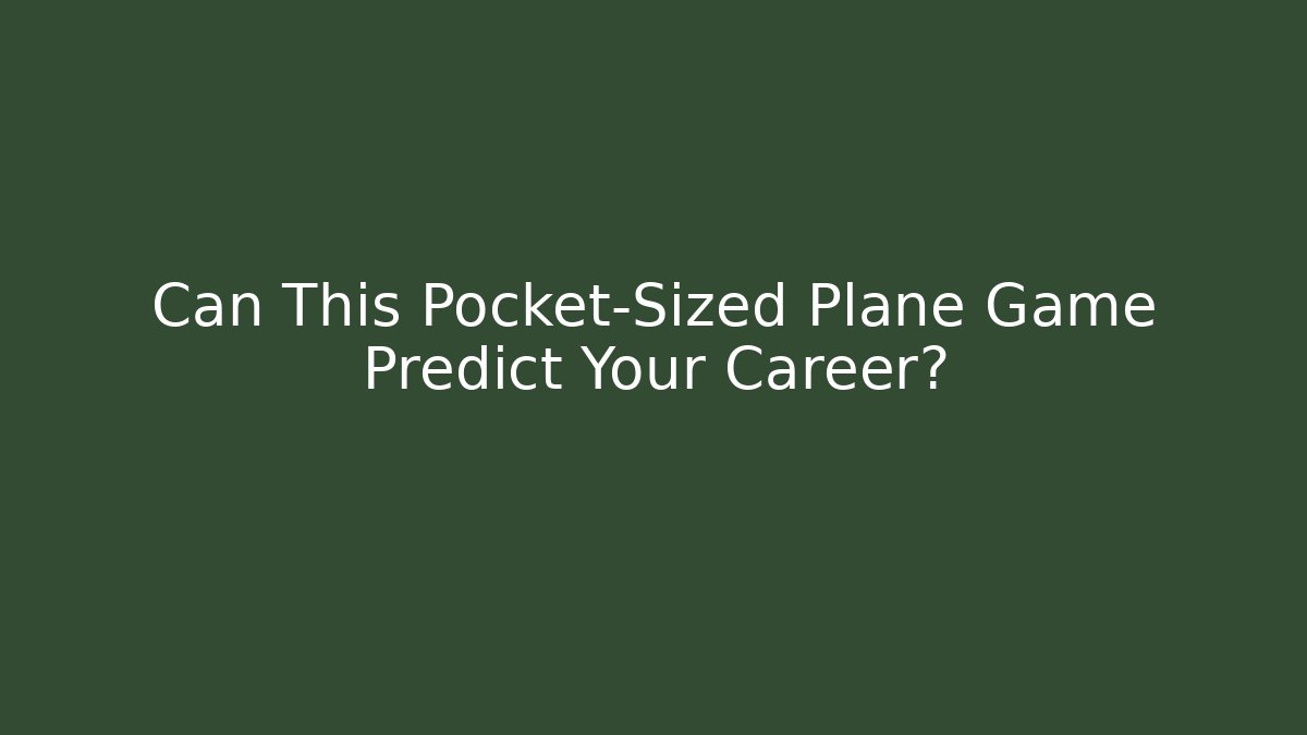 Can This Pocket-Sized Plane Game Predict Your Career?