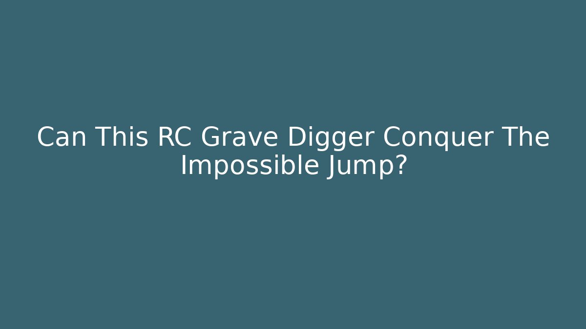 Can This RC Grave Digger Conquer The Impossible Jump?