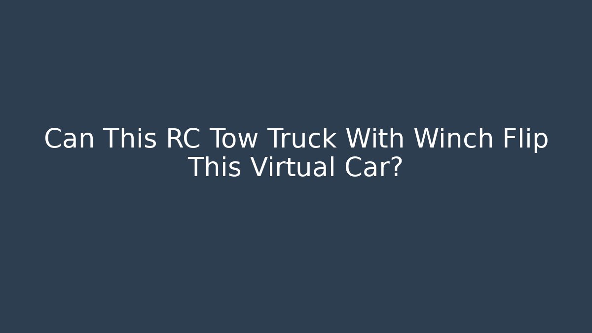 Can This RC Tow Truck With Winch Flip This Virtual Car?