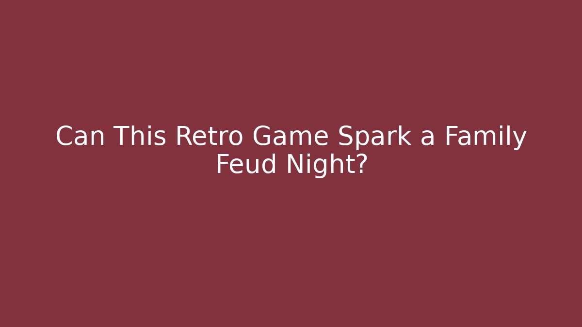 Can This Retro Game Spark a Family Feud Night?