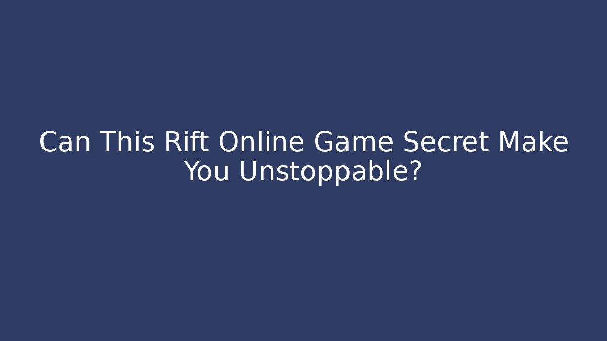 Can This Rift Online Game Secret Make You Unstoppable?