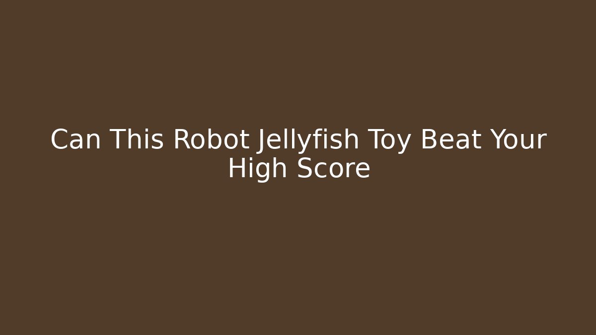 Can This Robot Jellyfish Toy Beat Your High Score