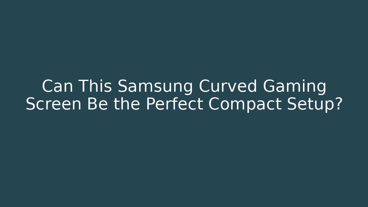 Can This Samsung Curved Gaming Screen Be the Perfect Compact Setup?
