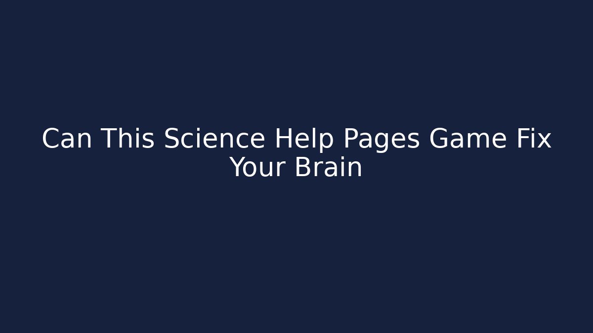 Can This Science Help Pages Game Fix Your Brain - Critter Realm