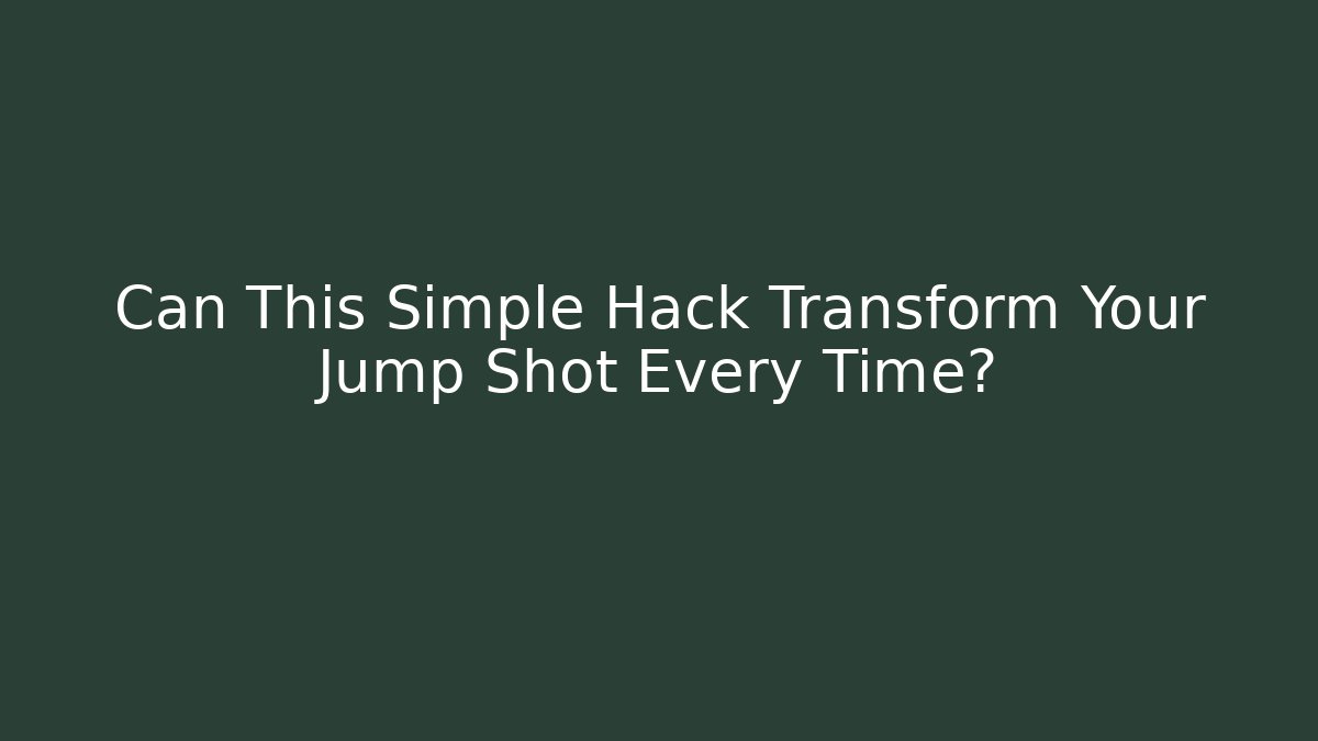 Can This Simple Hack Transform Your Jump Shot Every Time?