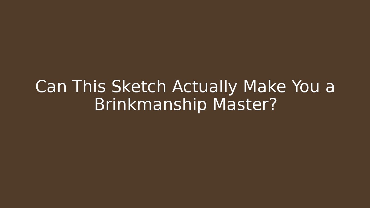 Can This Sketch Actually Make You a Brinkmanship Master? - Critter Realm
