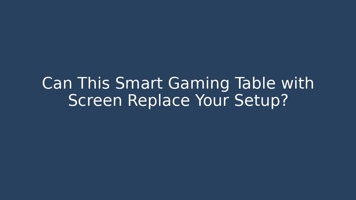 Can This Smart Gaming Table with Screen Replace Your Setup? - Critter Realm