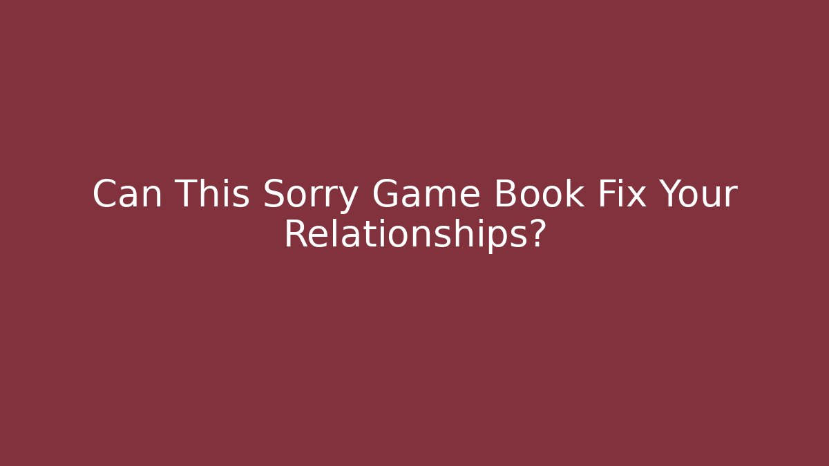 Can This Sorry Game Book Fix Your Relationships?