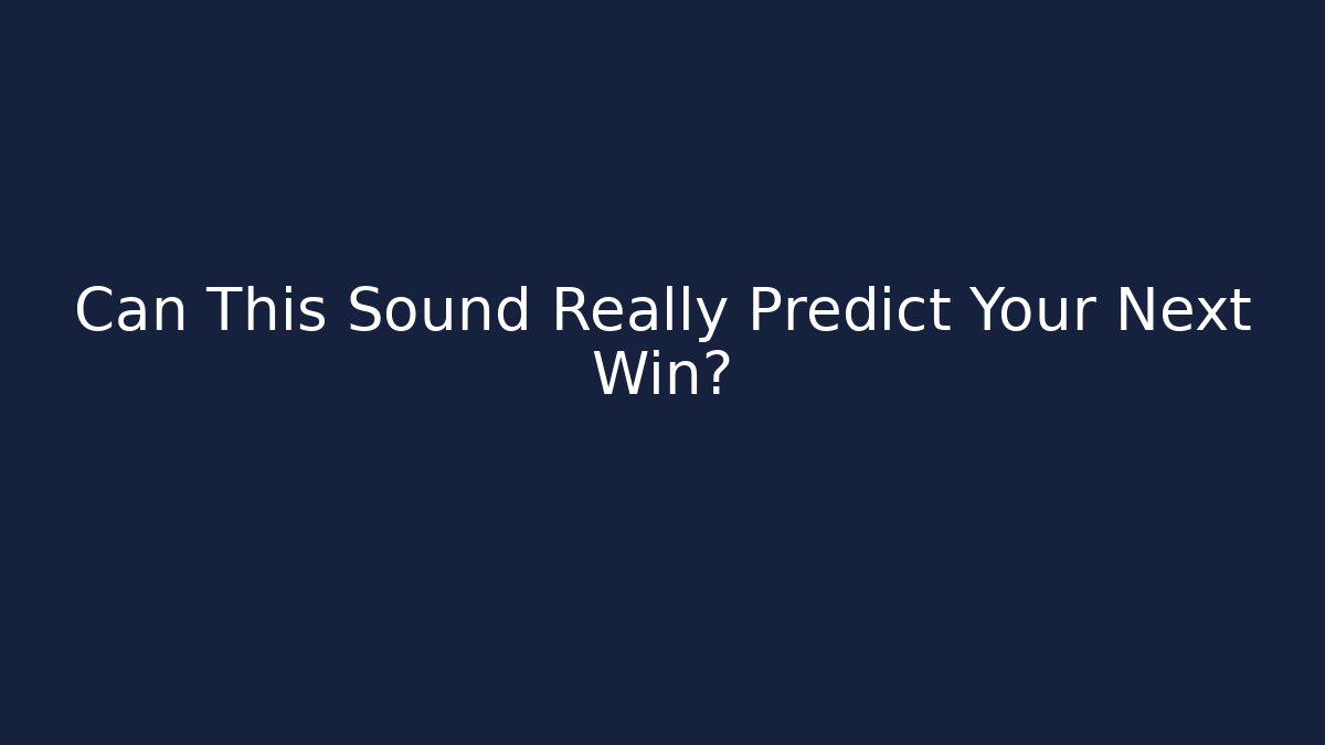 Can This Sound Really Predict Your Next Win?