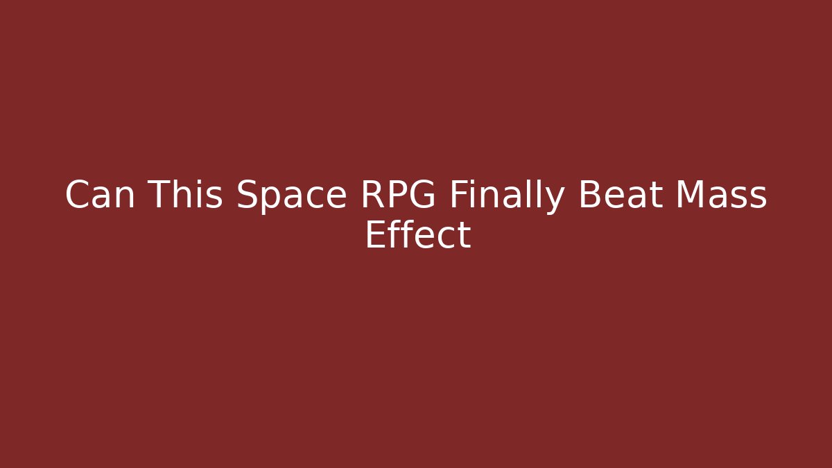 Can This Space RPG Finally Beat Mass Effect