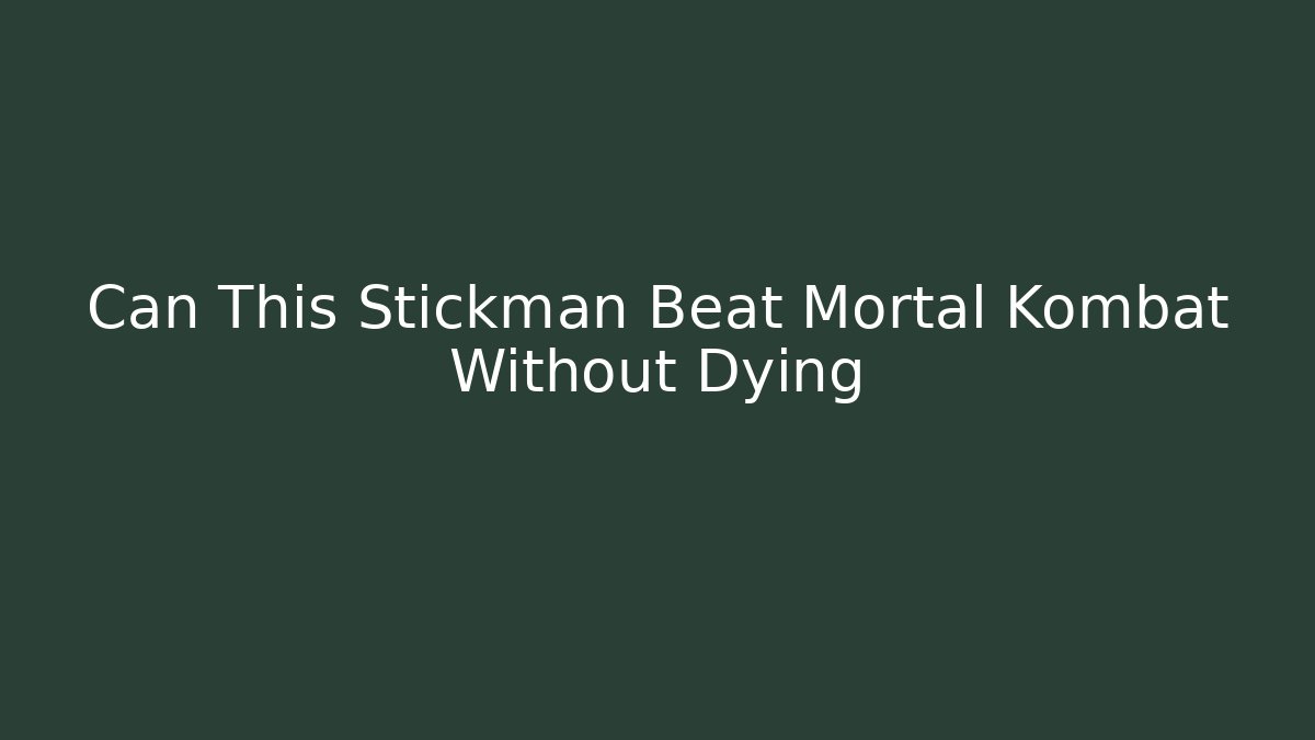 Can This Stickman Beat Mortal Kombat Without Dying