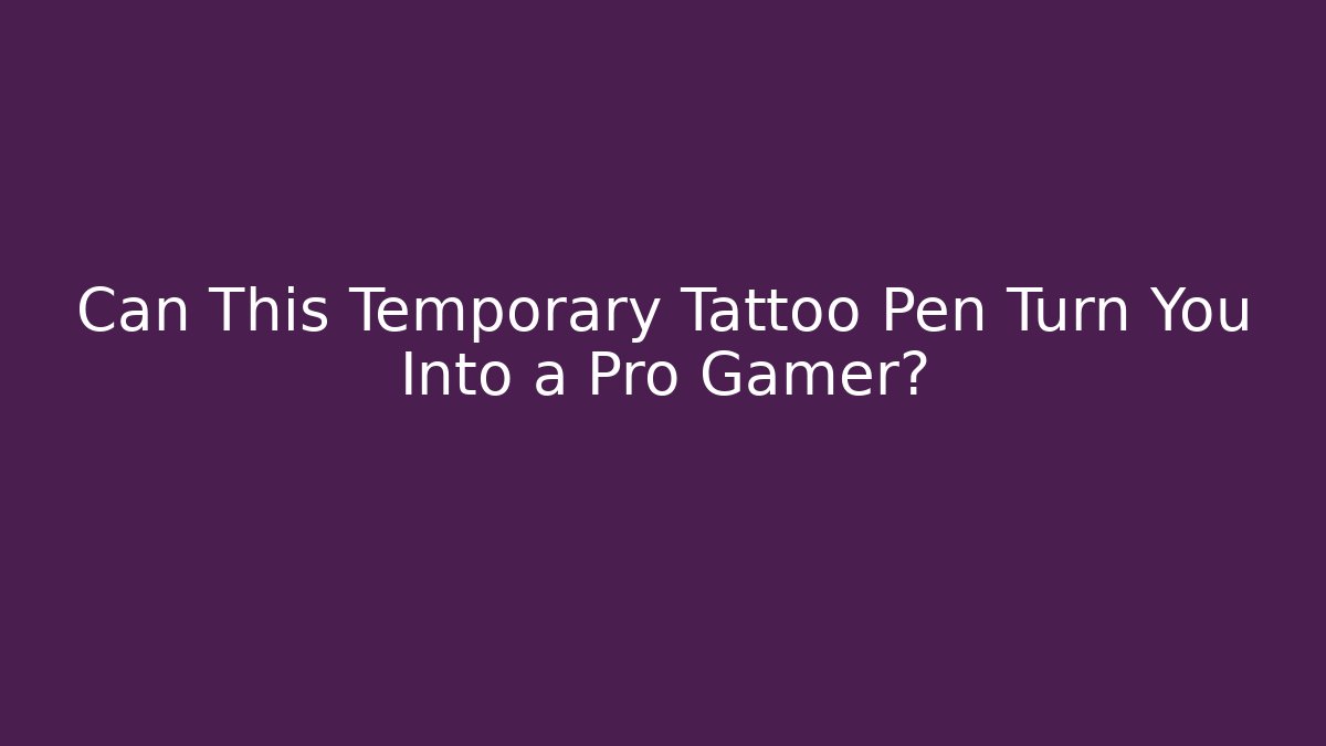 Can This Temporary Tattoo Pen Turn You Into a Pro Gamer?