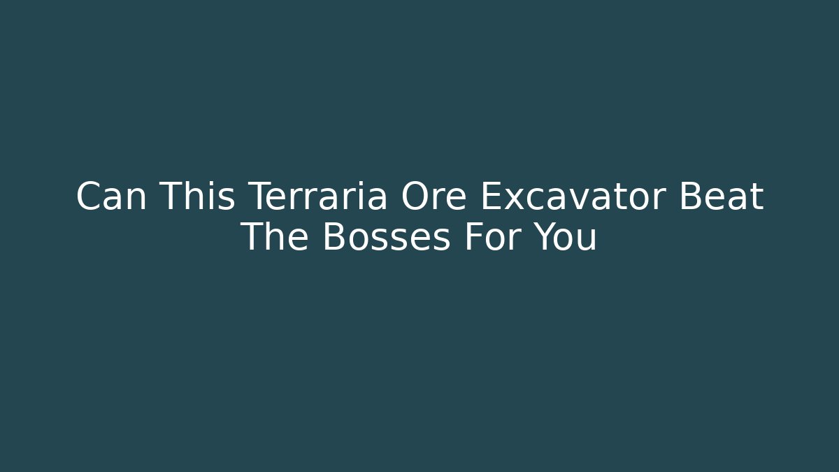 Can This Terraria Ore Excavator Beat The Bosses For You - Critter Realm