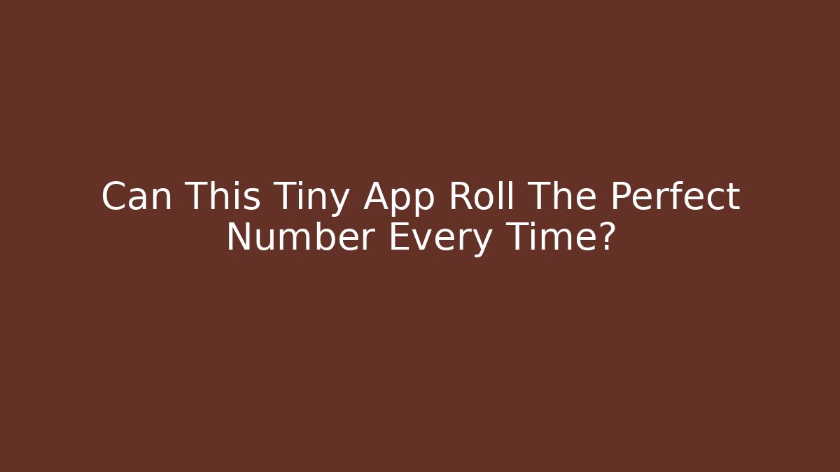 Can This Tiny App Roll The Perfect Number Every Time? - Critter Realm