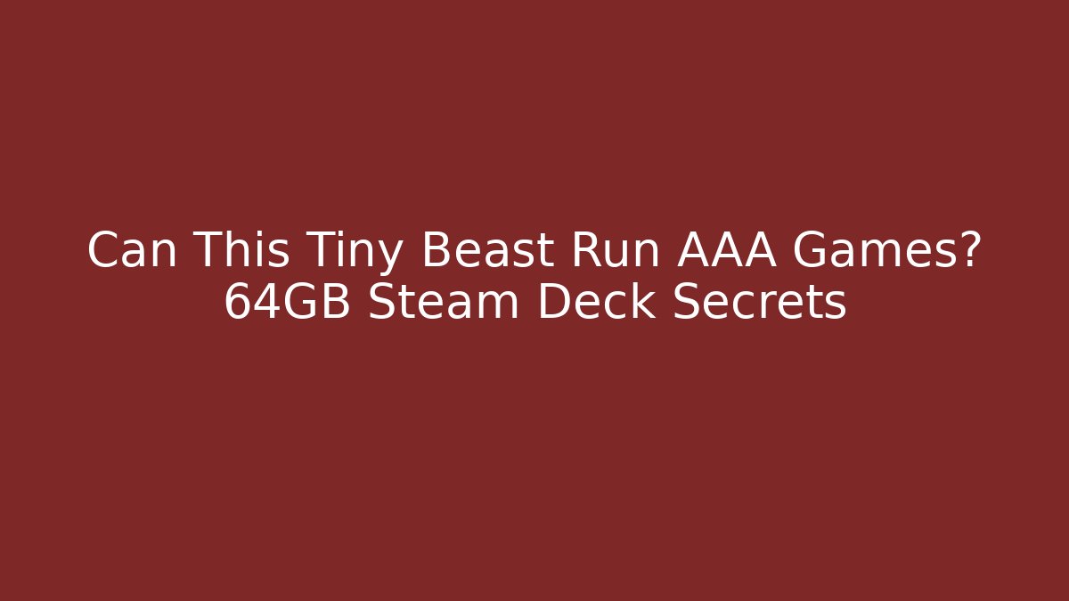 Can This Tiny Beast Run AAA Games? 64GB Steam Deck Secrets - Critter Realm