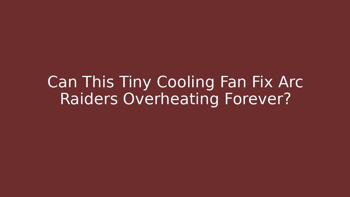 Can This Tiny Cooling Fan Fix Arc Raiders Overheating Forever?
