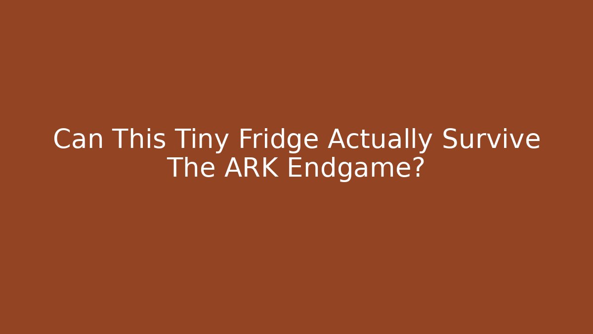 Can This Tiny Fridge Actually Survive The ARK Endgame?