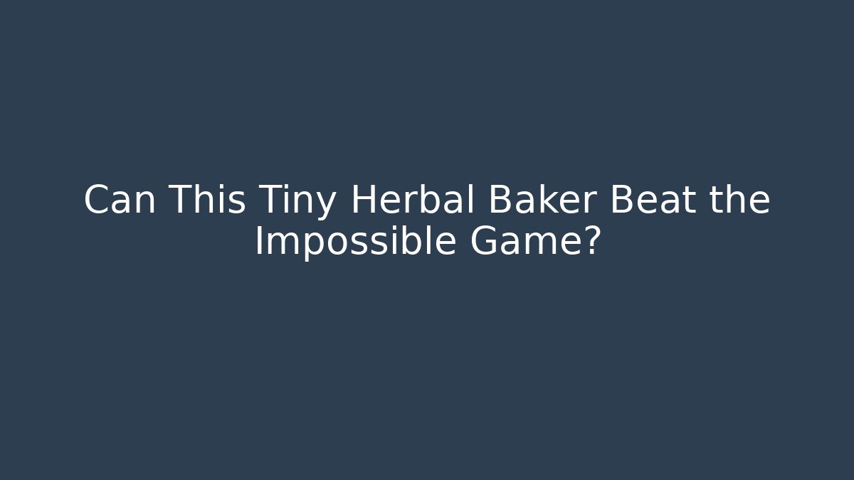 Can This Tiny Herbal Baker Beat the Impossible Game?