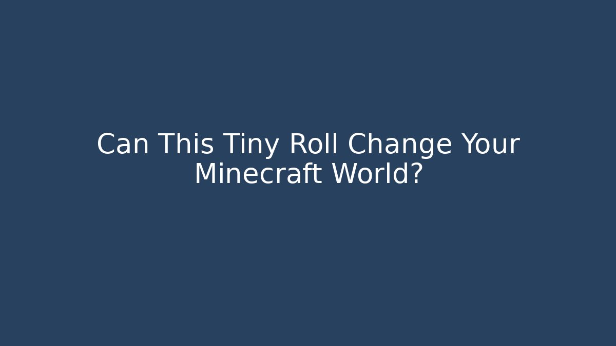 Can This Tiny Roll Change Your Minecraft World?