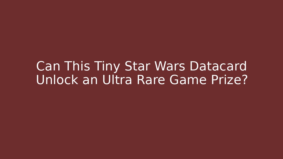 Can This Tiny Star Wars Datacard Unlock an Ultra Rare Game Prize?