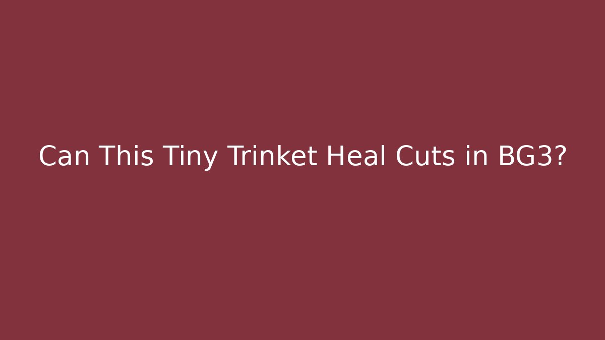 Can This Tiny Trinket Heal Cuts in BG3?