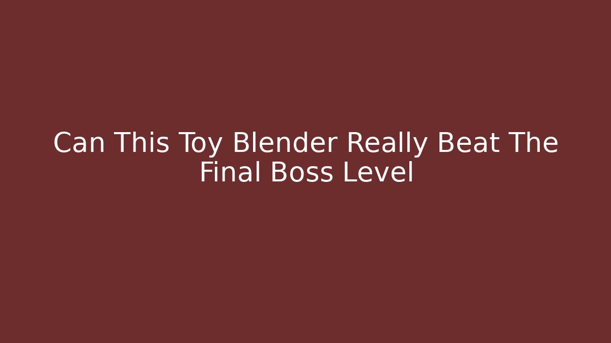 Can This Toy Blender Really Beat The Final Boss Level