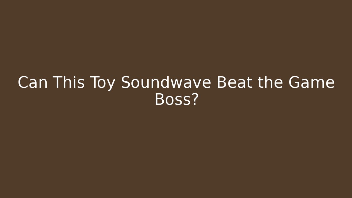 Can This Toy Soundwave Beat the Game Boss?