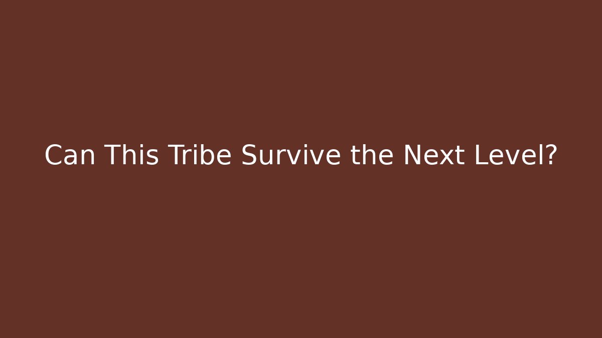 Can This Tribe Survive the Next Level?