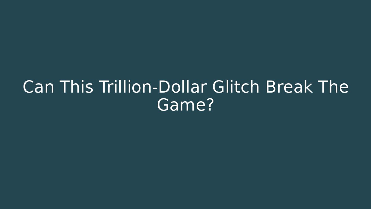 Can This Trillion-Dollar Glitch Break The Game?