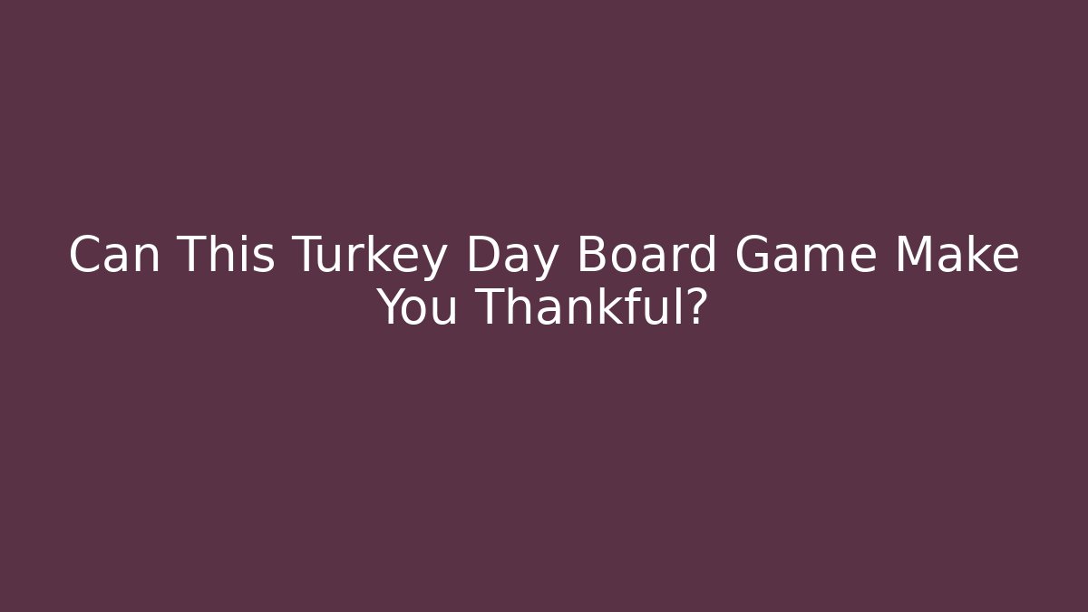 Can This Turkey Day Board Game Make You Thankful?