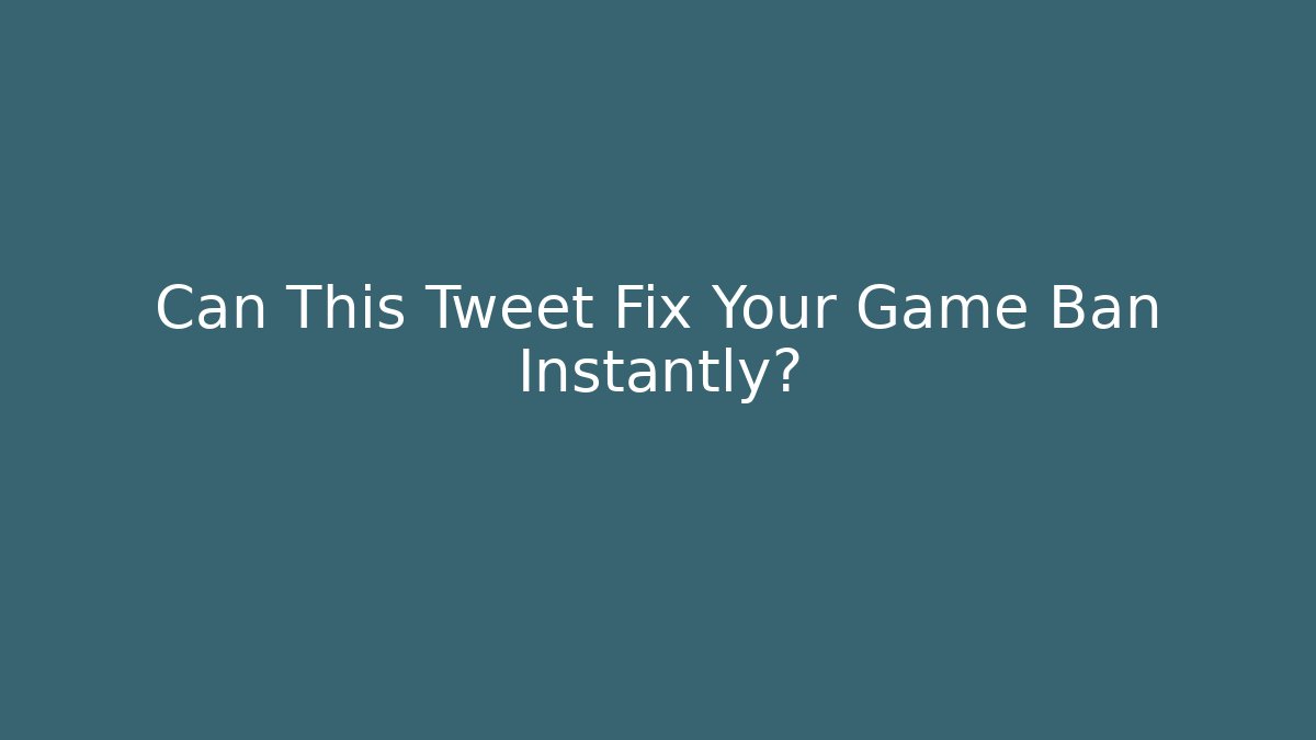 Can This Tweet Fix Your Game Ban Instantly?