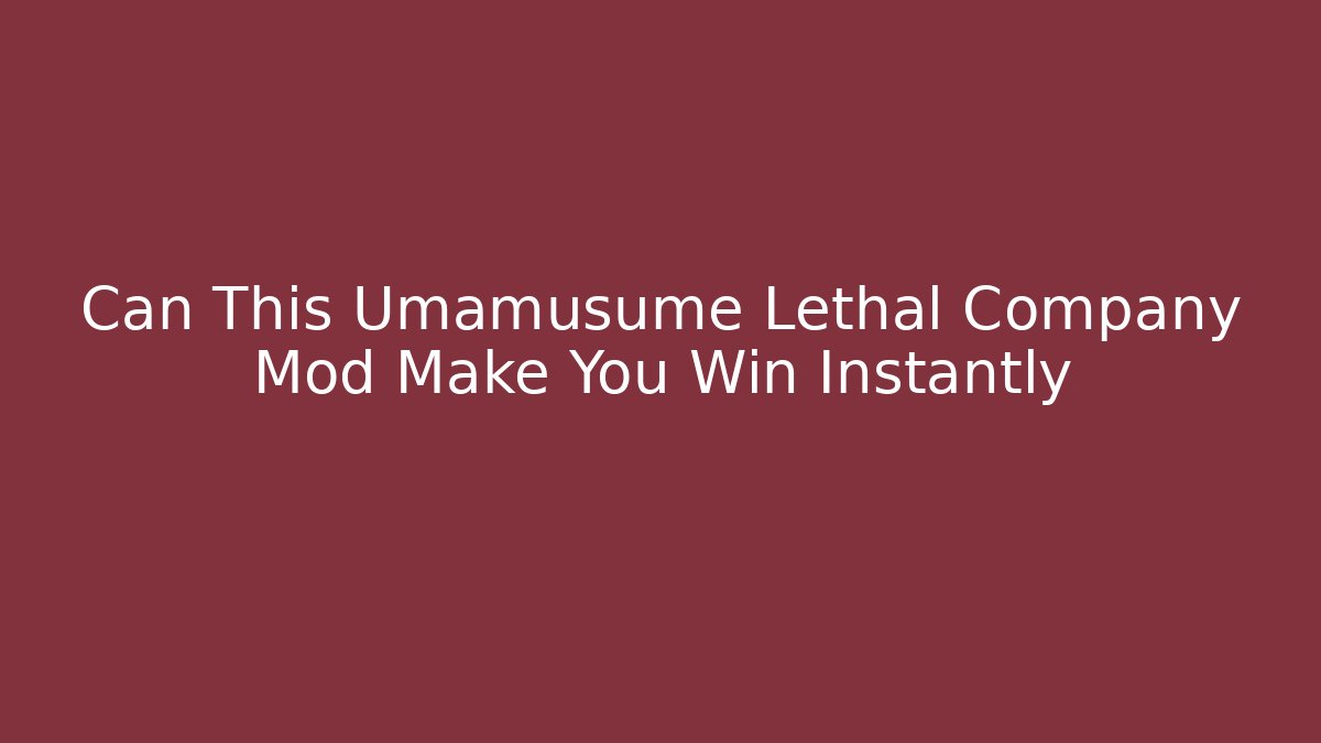 Can This Umamusume Lethal Company Mod Make You Win Instantly