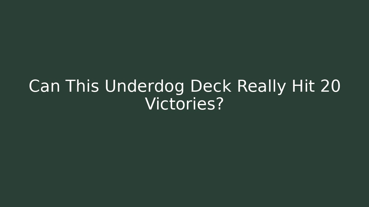 Can This Underdog Deck Really Hit 20 Victories?