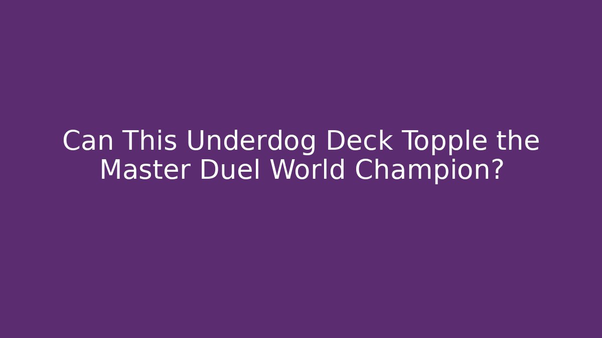 Can This Underdog Deck Topple the Master Duel World Champion? - Critter Realm
