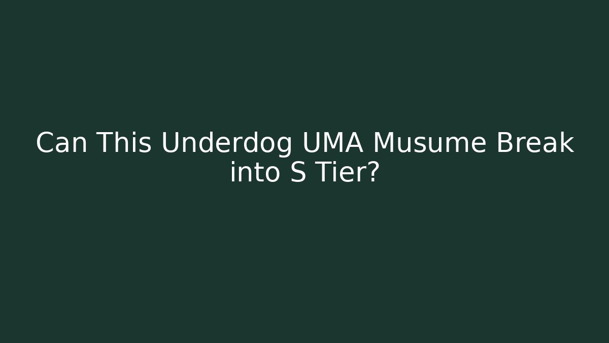 Can This Underdog UMA Musume Break into S Tier?