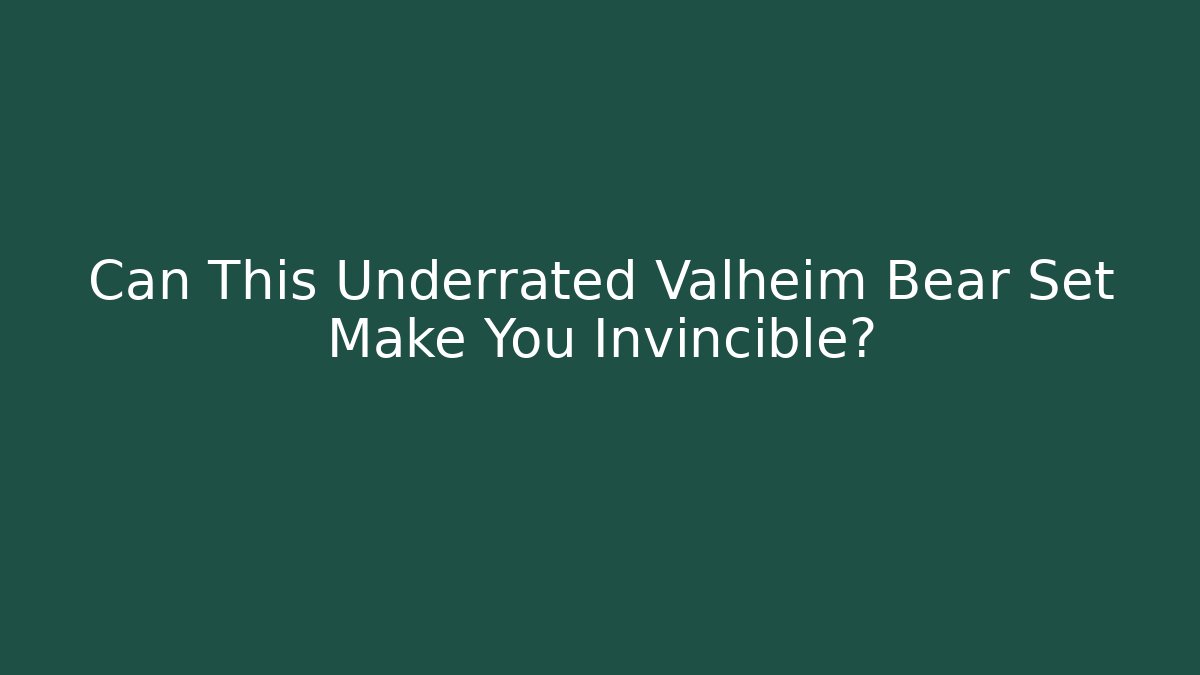 Can This Underrated Valheim Bear Set Make You Invincible? - Critter Realm