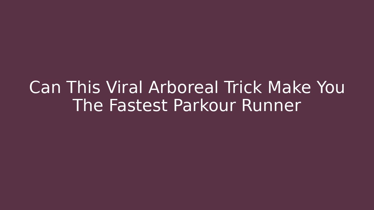 Can This Viral Arboreal Trick Make You The Fastest Parkour Runner